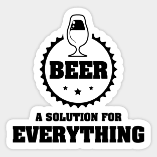 BEER is A Solution for Everything / Funny Party Time Quote Sticker